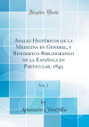 Anales Históricos de la Medicina en General, y Biografico-Bibliografico de la Española en Particular, 1845, Vol. 2 (Classic Reprint)